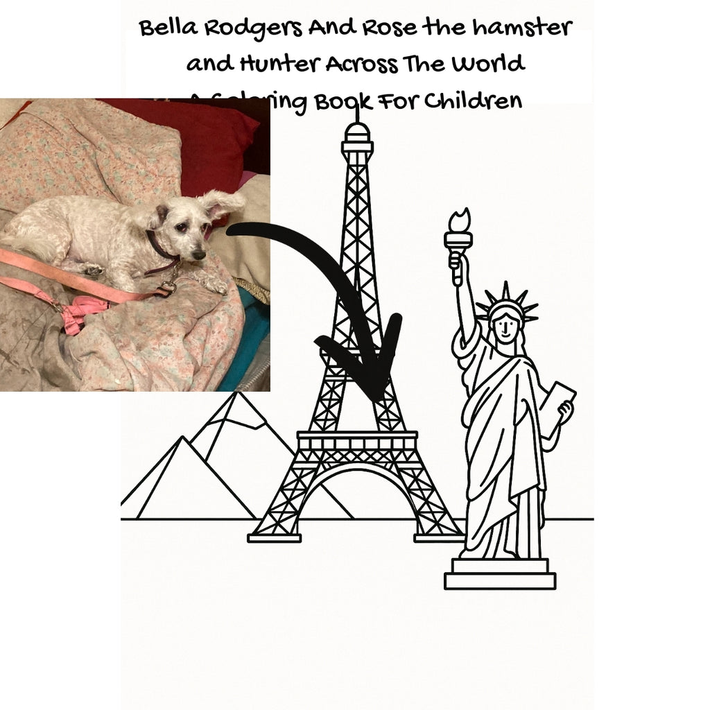 Bella Rodgers And Rose the hamster and Hunter Across The World: A Coloring Book For Children