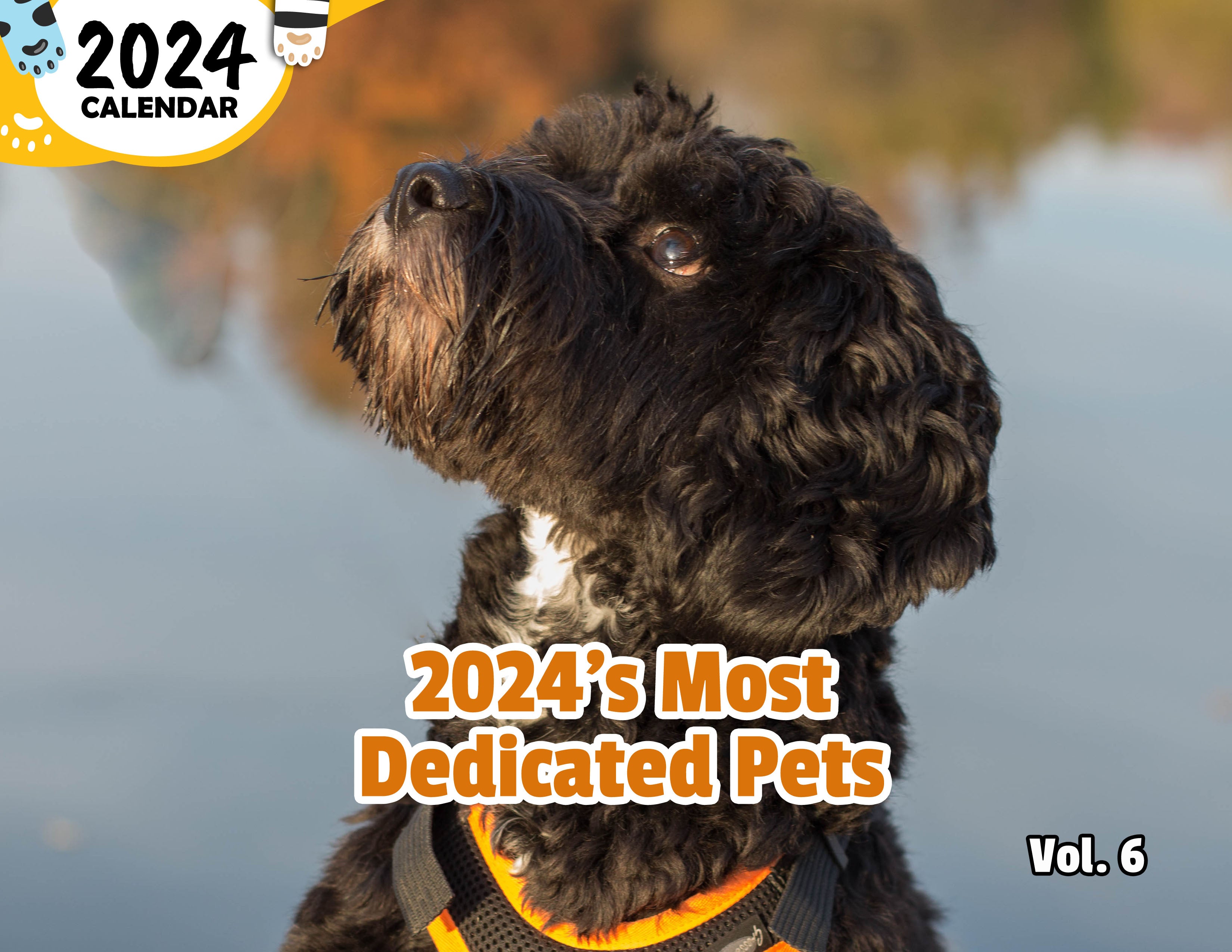 2024's Most Dedicated Pets Volume Six: 2024 Wall Calendar (Published)