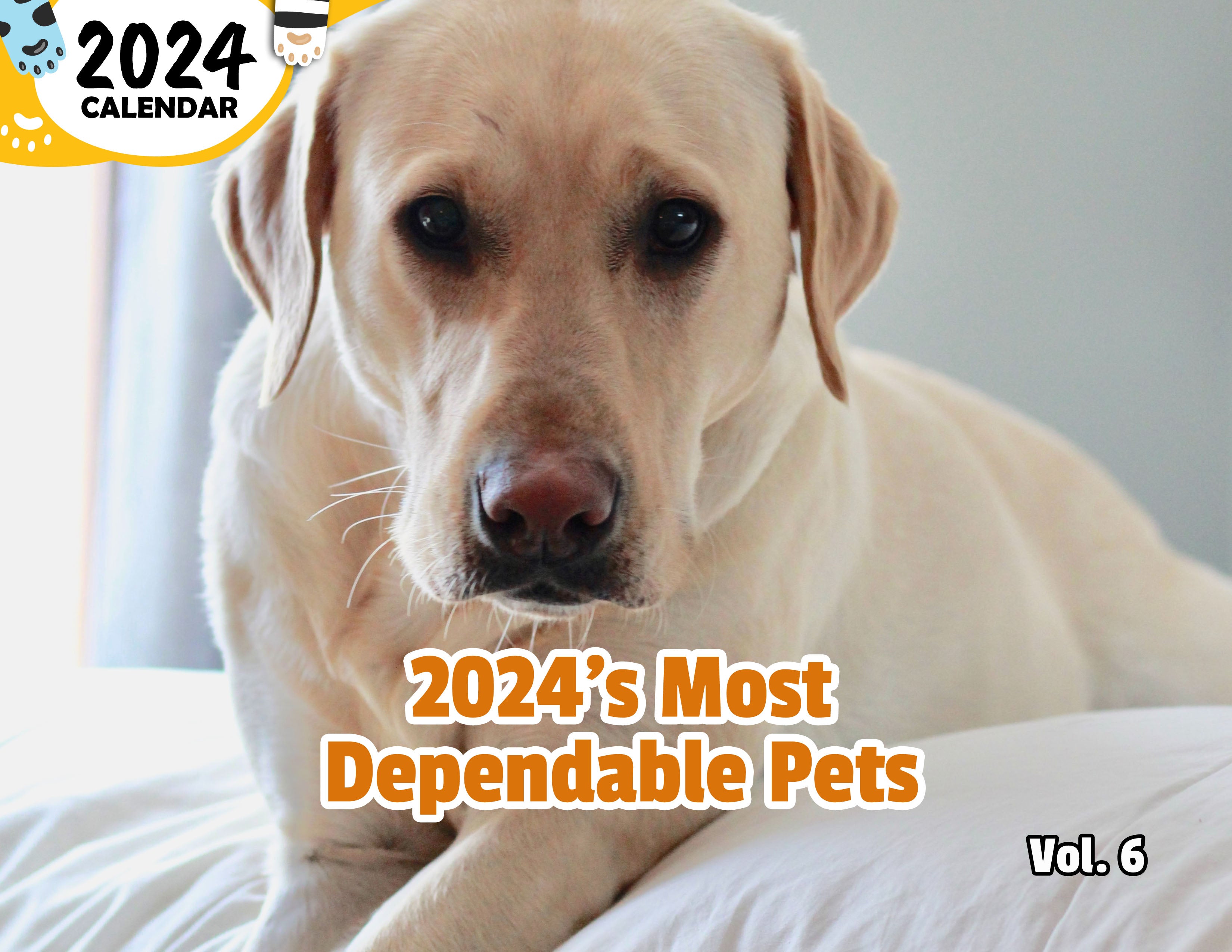 2024's Most Dependable Pets Volume Six: 2024 Wall Calendar (Published)