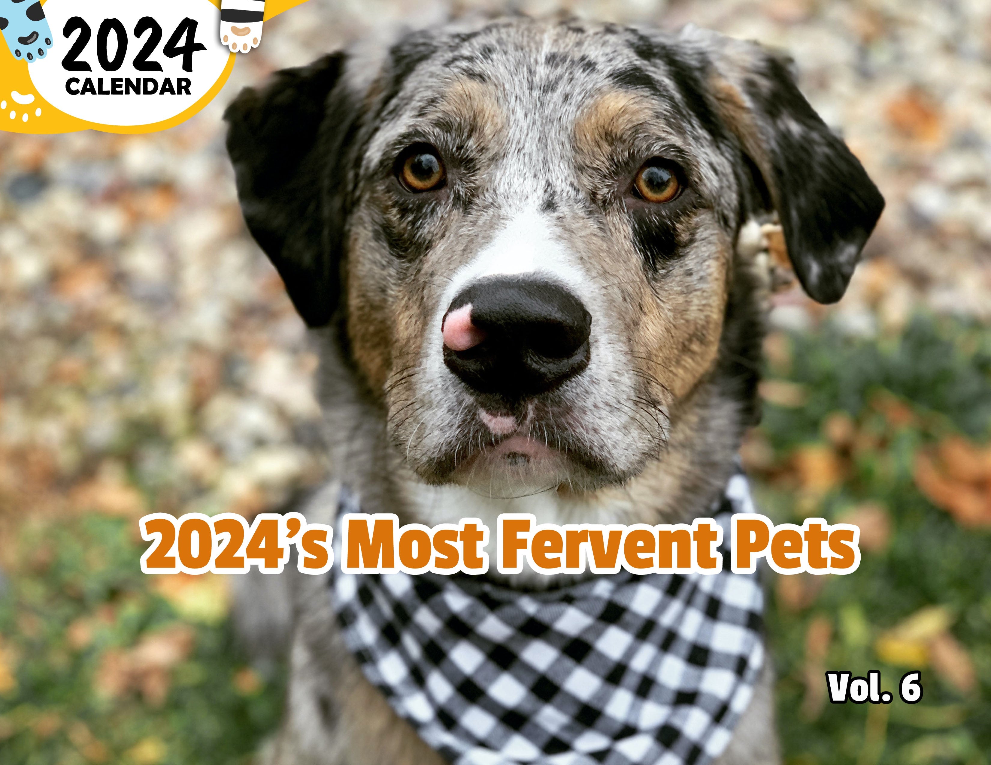 2024's Most Fervent Pets Volume Six: 2024 Wall Calendar (Published)