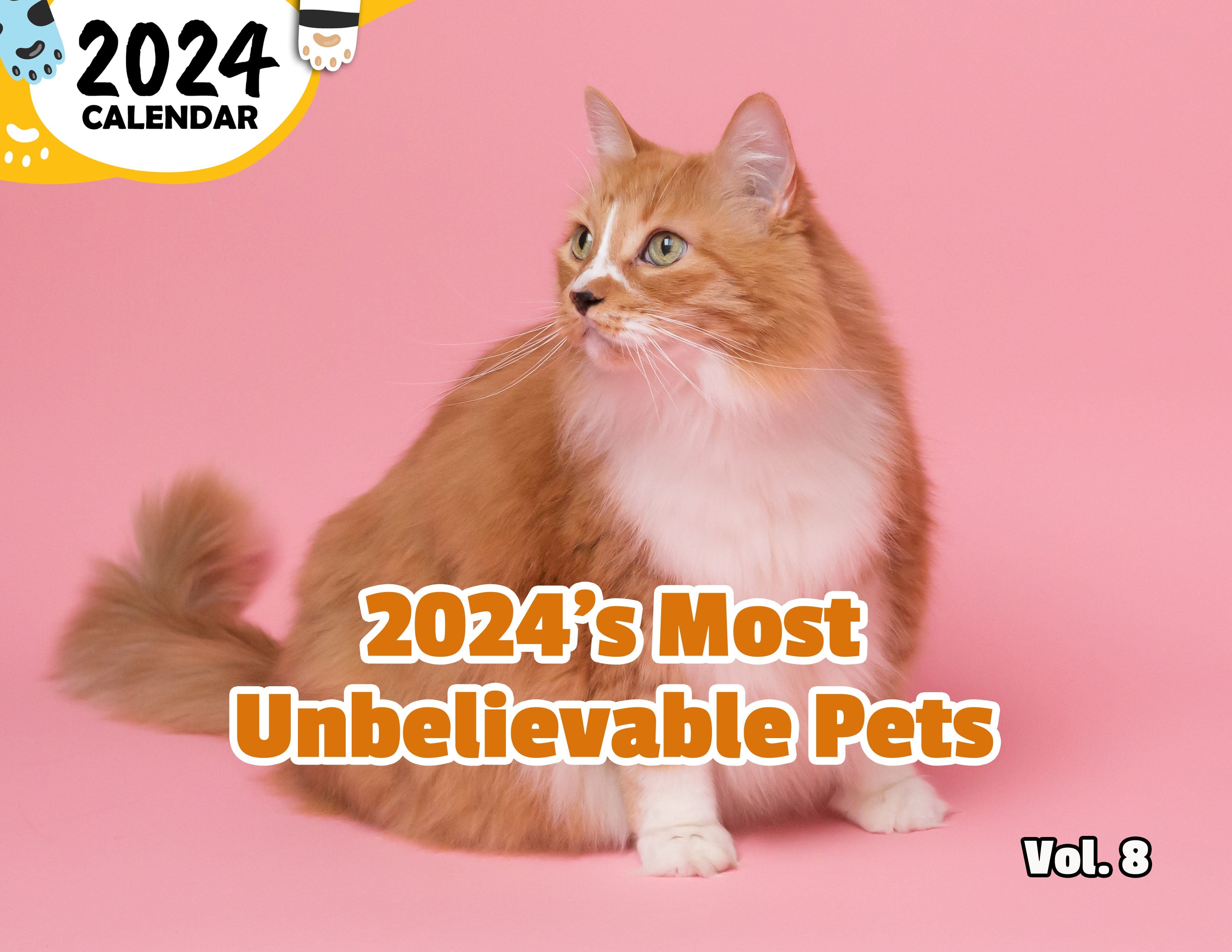 2024's Most Unbelievable Pets Volume Eight: 2024 Wall Calendar (Published)