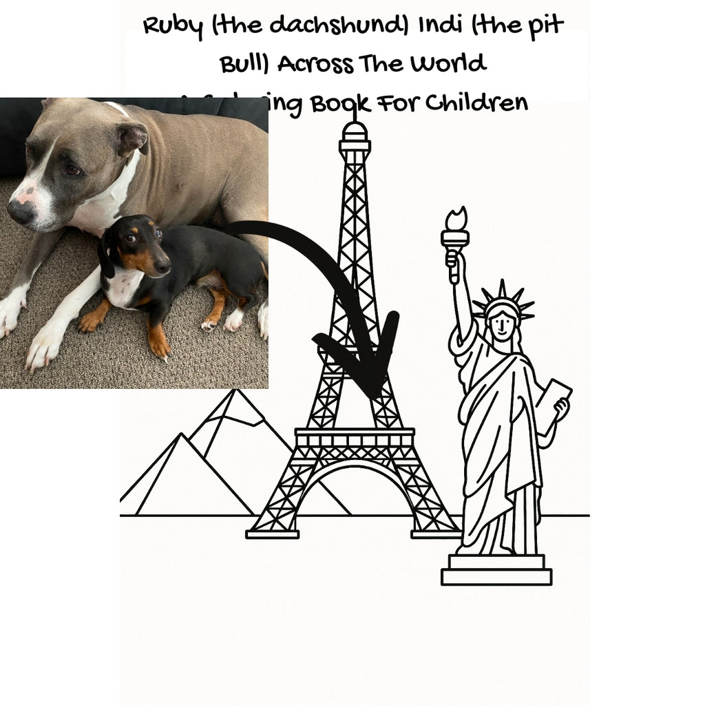 Ruby (the dachshund) Indi (the pit Bull) Across The World: A Coloring Book For Children