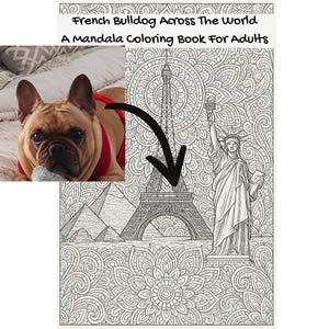 French Bulldog Across The World: A Mandala Coloring Book For Adults