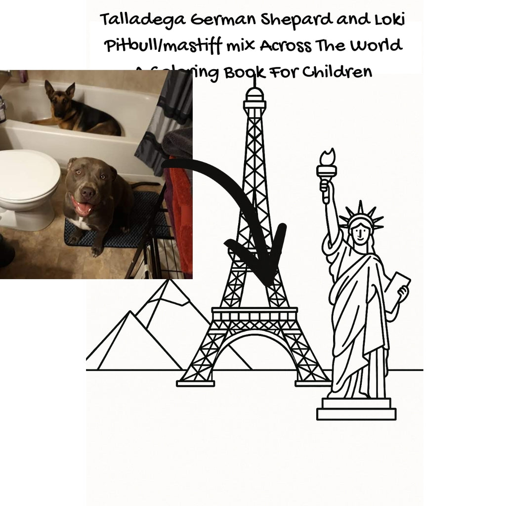 Talladega German Shepard and Loki Pitbull/mastiff mix Across The World: A Coloring Book For Children