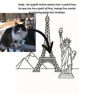 Nash. He is part Maine coone and I would love to see him be a part of this. Across The World: A Coloring Book For Children