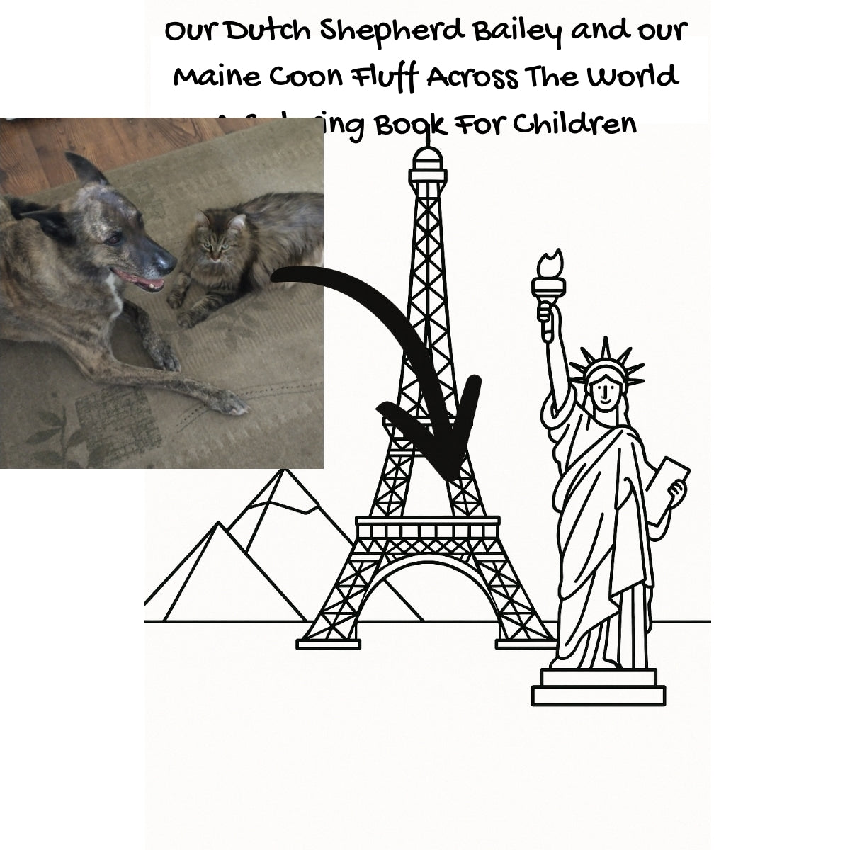 Our Dutch  Shepherd Bailey and our Maine Coon Fluff Across The World: A Coloring Book For Children