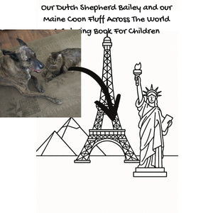 Our Dutch  Shepherd Bailey and our Maine Coon Fluff Across The World: A Coloring Book For Children