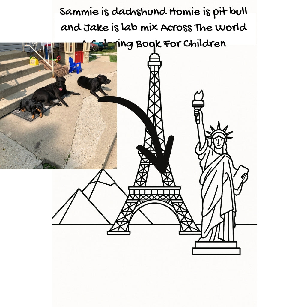 Sammie is dachshund Homie is pit bull and Jake is lab mix Across The World: A Coloring Book For Children