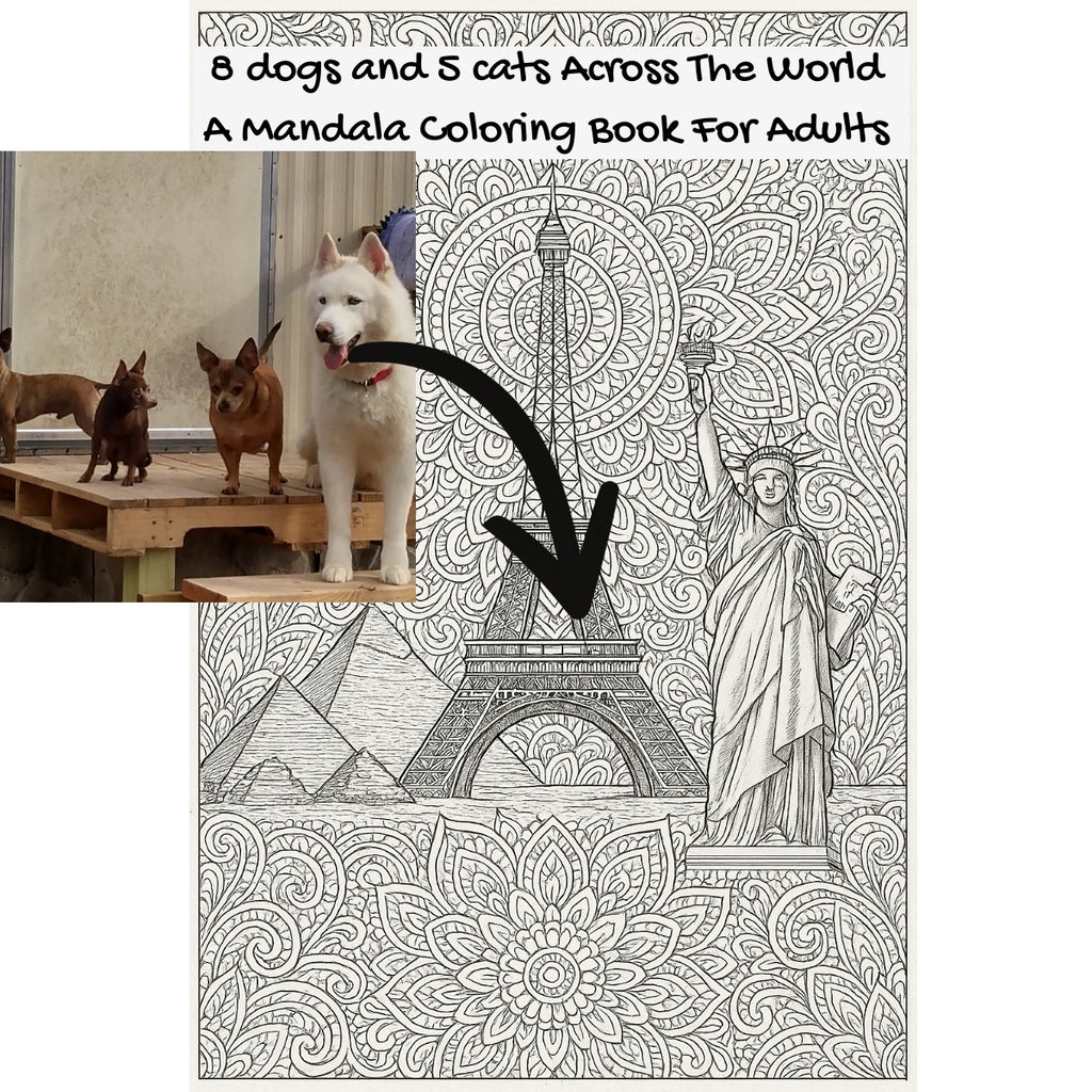 8 dogs and 5 cats Across The World: A Mandala Coloring Book For Adults